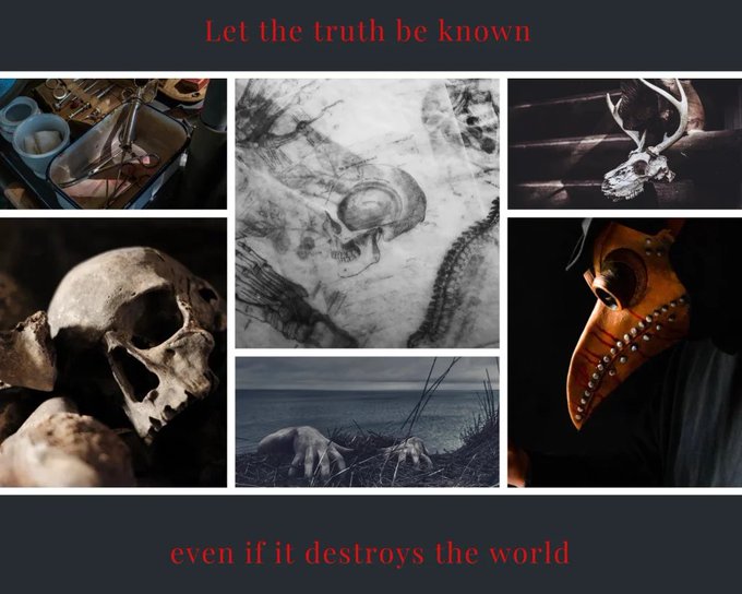 a six square aesthetic, the first square full of surgical tools, the next square an x-ray of a skull, the next square has a deer skull. below that square is a doctor's plague mask, next to that square is a pair of dirty  hands come up from a cliff that faces the sea, and the last square is a skull. There is text that says let the truth be known even if it destroys the world
