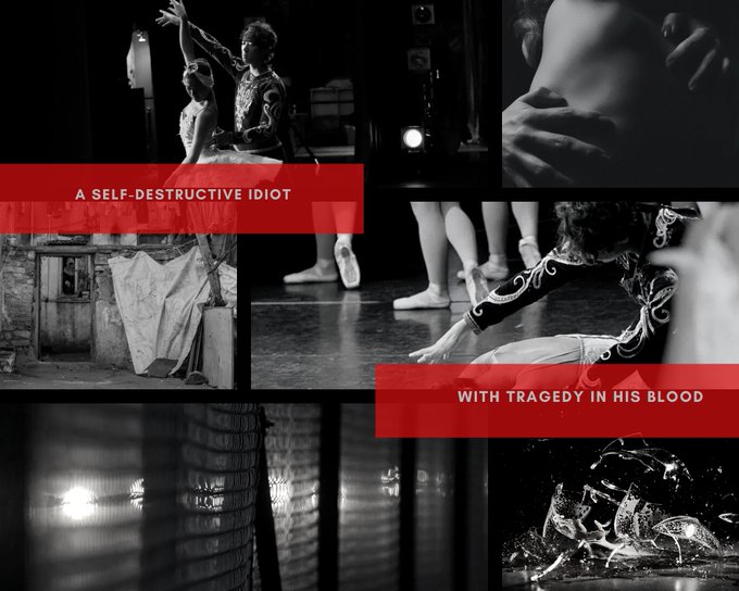 A black and white, six square aesthetic. In the left hand corner is a pair of ballerinas dancing, the right square is hands running down a naked back, the square below that is another ballerina, the square next to that is a homeless tent, in the bottom left hand corner is a chain fence, and in the bottom right corner is a shattering scotch class. There is text in a red ribbon across the middle of the aesthetic that says: 'A self-destructive idiot with tragedy in his blood'
